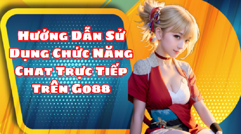 Hướng Dẫn Sử Dụng Chức Năng Chat Trực Tiếp Trên Go88